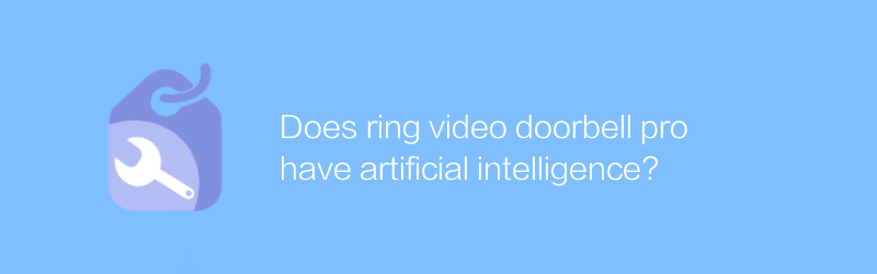 Does ring video doorbell pro have artificial intelligence?