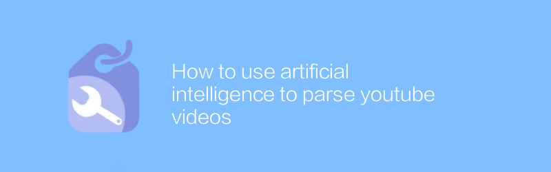 How to use artificial intelligence to parse youtube videos