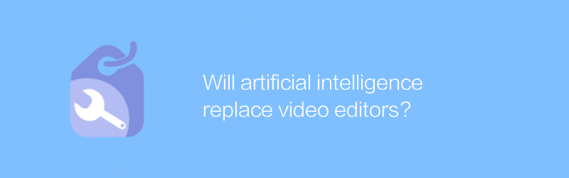 Will artificial intelligence replace video editors?