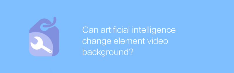 Can artificial intelligence change element video background?