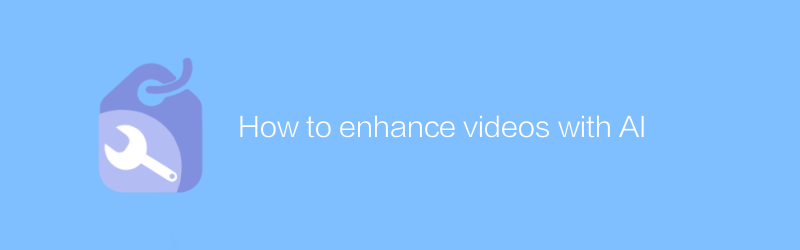 How to enhance videos with AI