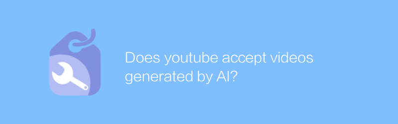 Does youtube accept videos generated by AI?