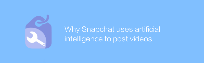 Why Snapchat uses artificial intelligence to post videos