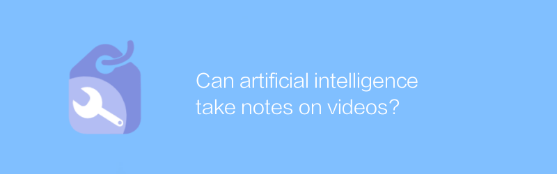 Can artificial intelligence take notes on videos?