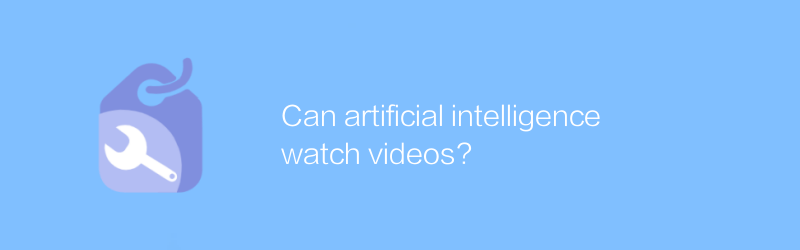 Can artificial intelligence watch videos?