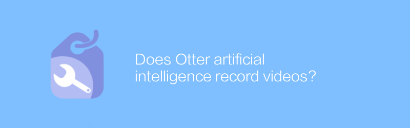 Does Otter artificial intelligence record videos?