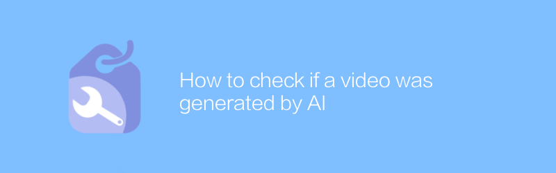 How to check if a video was generated by AI