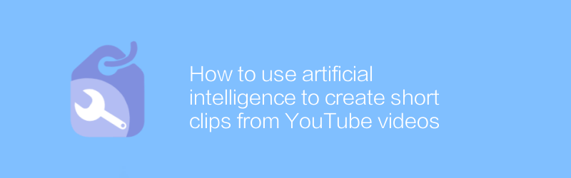 How to use artificial intelligence to create short clips from YouTube videos