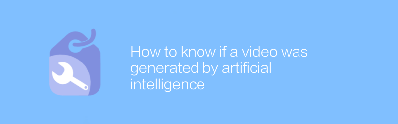 How to know if a video was generated by artificial intelligence