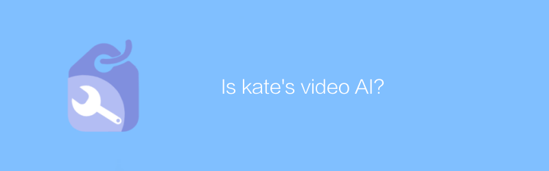 Apakah video Kate adalah AI?