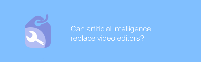 Can artificial intelligence replace video editors?