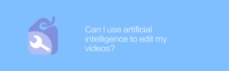 Can I use artificial intelligence to edit my videos?