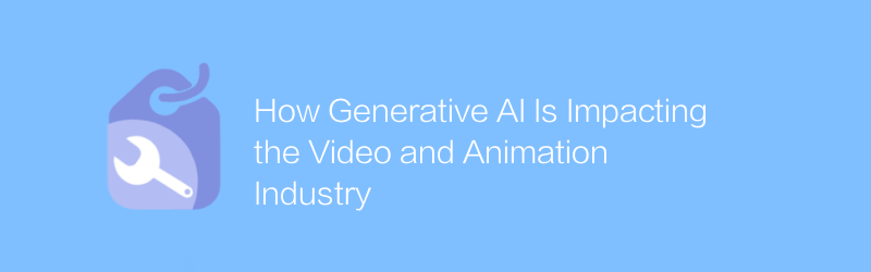 How Generative AI Is Impacting the Video and Animation Industry