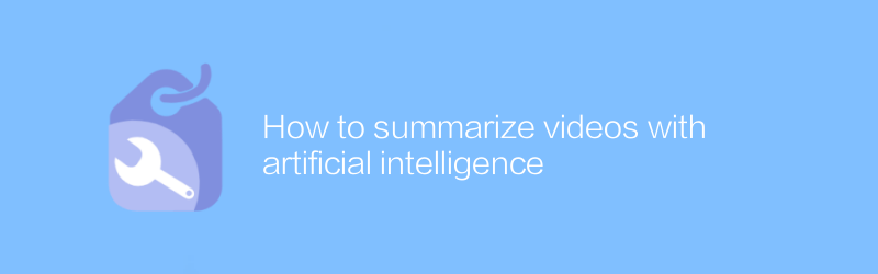 How to summarize videos with artificial intelligence