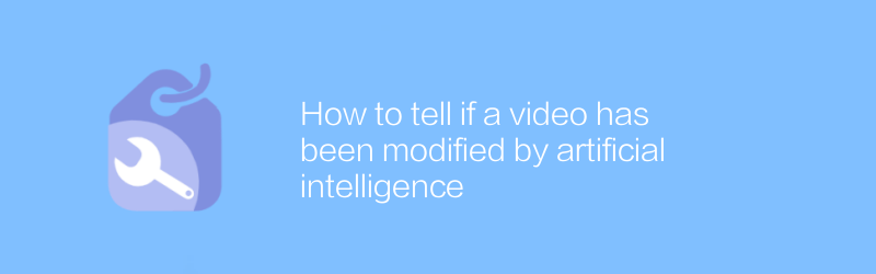 How to tell if a video has been modified by artificial intelligence