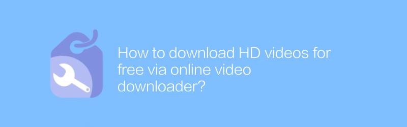 How to download HD videos for free via online video downloader?