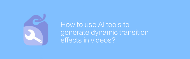 How to use AI tools to generate dynamic transition effects in videos?