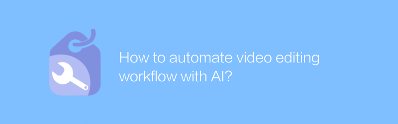 How to automate video editing workflow with AI?