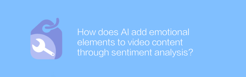 How does AI add emotional elements to video content through sentiment analysis?