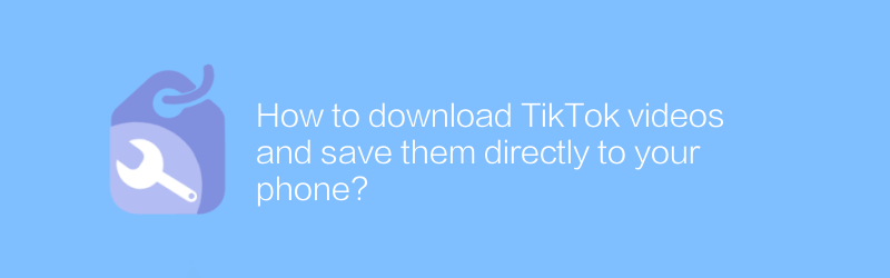 How to download TikTok videos and save them directly to your phone?