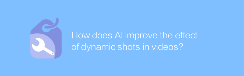 How does AI improve the effect of dynamic shots in videos?