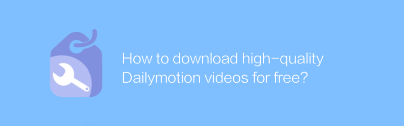 Bagaimana cara mengunduh video Dailymotion berkualitas tinggi secara gratis?