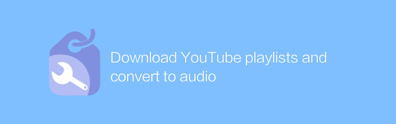 Unduh daftar putar YouTube dan konversikan ke audio