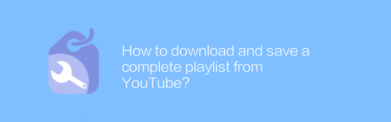 How to download and save a complete playlist from YouTube?